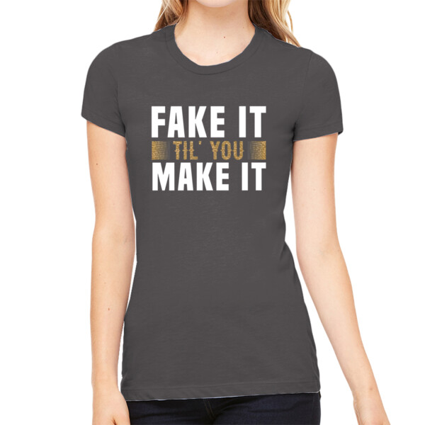 Fake It Til You Make It Gold/White - Women's Premium Cotton Slim Fit T-Shirt Thumbnail