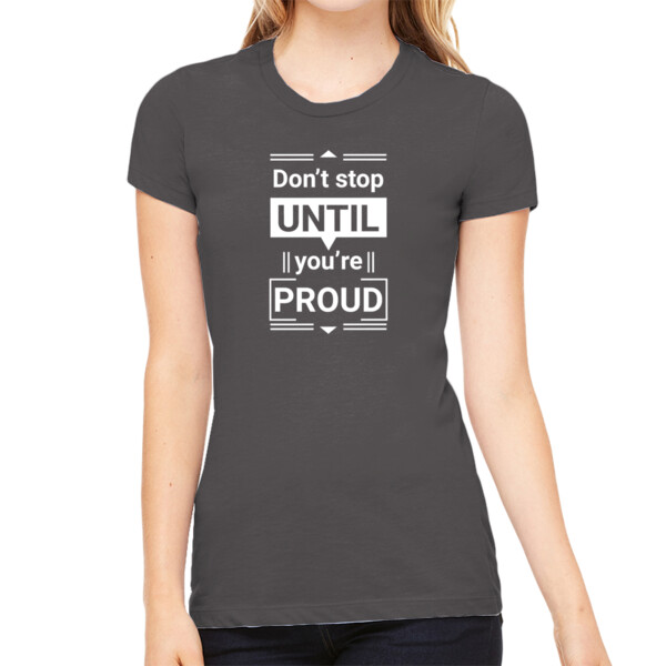 Don't Stop Until You're Proud White - Women's Premium Cotton Slim Fit T-SHirt Thumbnail