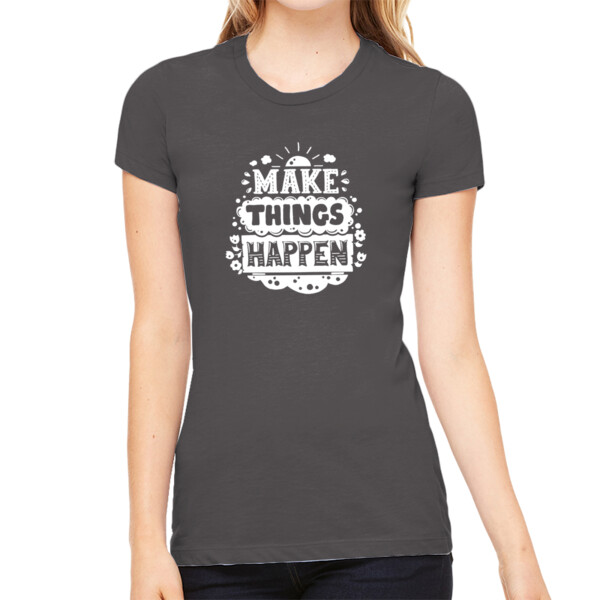 Make Things Happen White - Women's Premium Cotton Slim Fit T-SHirt Thumbnail