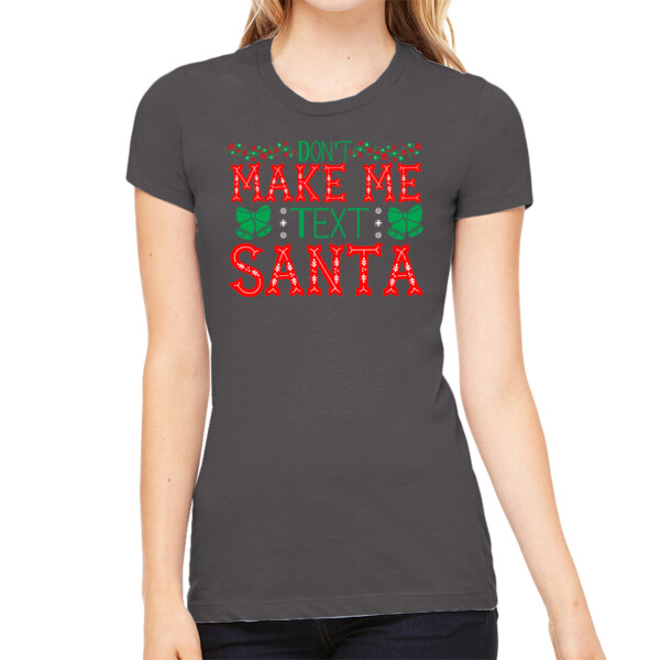 Don't Make Me Text Santa - Women's Premium Cotton Slim Fit T-SHirt Thumbnail